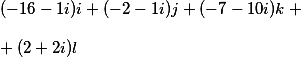 ( -16-1i )i + ( -2-1i )j + ( -7-10i )k +\\\\+ ( 2+2i )l